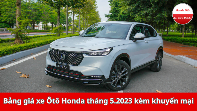Bảng giá xe ô tô Honda mới nhất tháng 05.2023 kèm giá xe ô tô Honda City, Civic, CR-V, HR-V