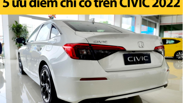 5 ƯU ĐIỂM NỔI BẬT TRÊN CIVIC 2022 SO VỚI CÁC ĐỐI THỦ CÙNG PHÂN KHÚC