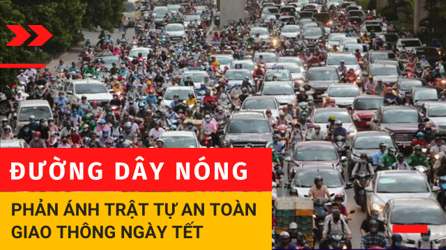 ĐƯỜNG DÂY NÓNG PHẢN ÁNH GIAO THÔNG NGÀY TẾT