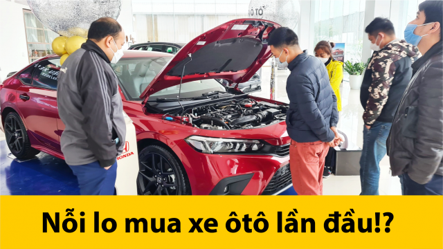 GIẢI ĐÁP “NỖI LO” KHI MUA XE Ô TÔ LẦN ĐẦU